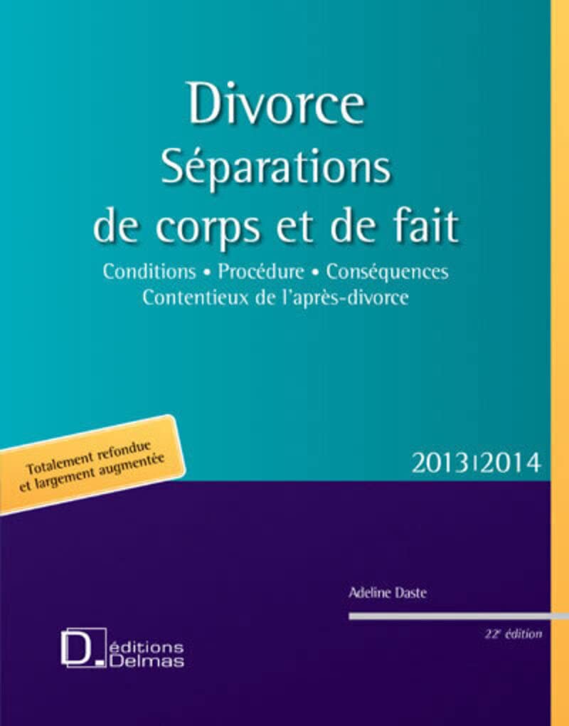 Divorce. Séparations de corps et de fait 2013/2014. 22e éd. - Conditions . Procédure . Conséquences . Contentieux de l'après-divorce Law