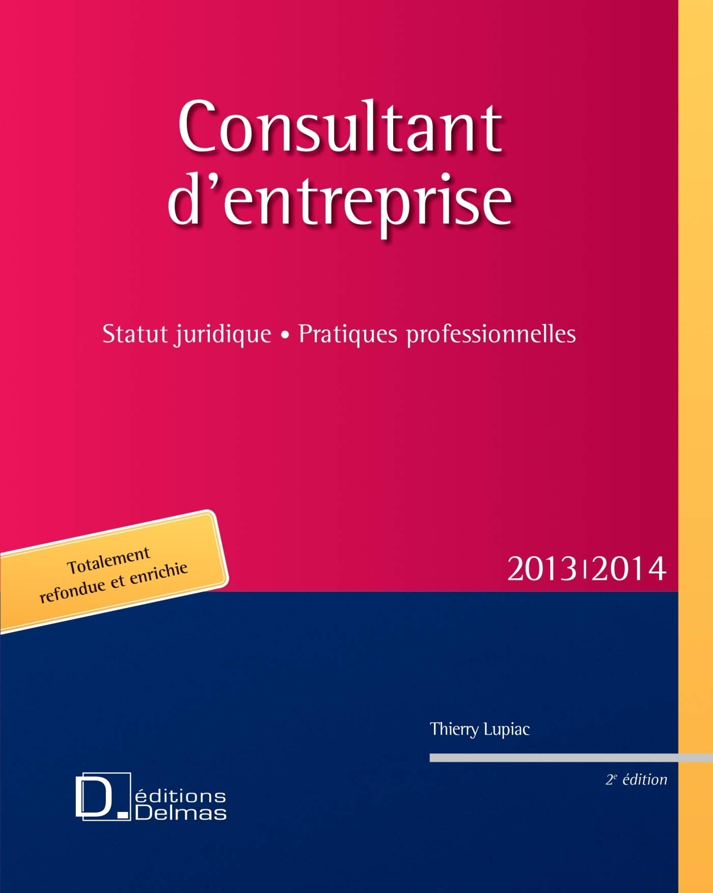 Consultant d'entreprises 2013/2014. 2e éd. - Statut juridique. Pratiques professionnelles book