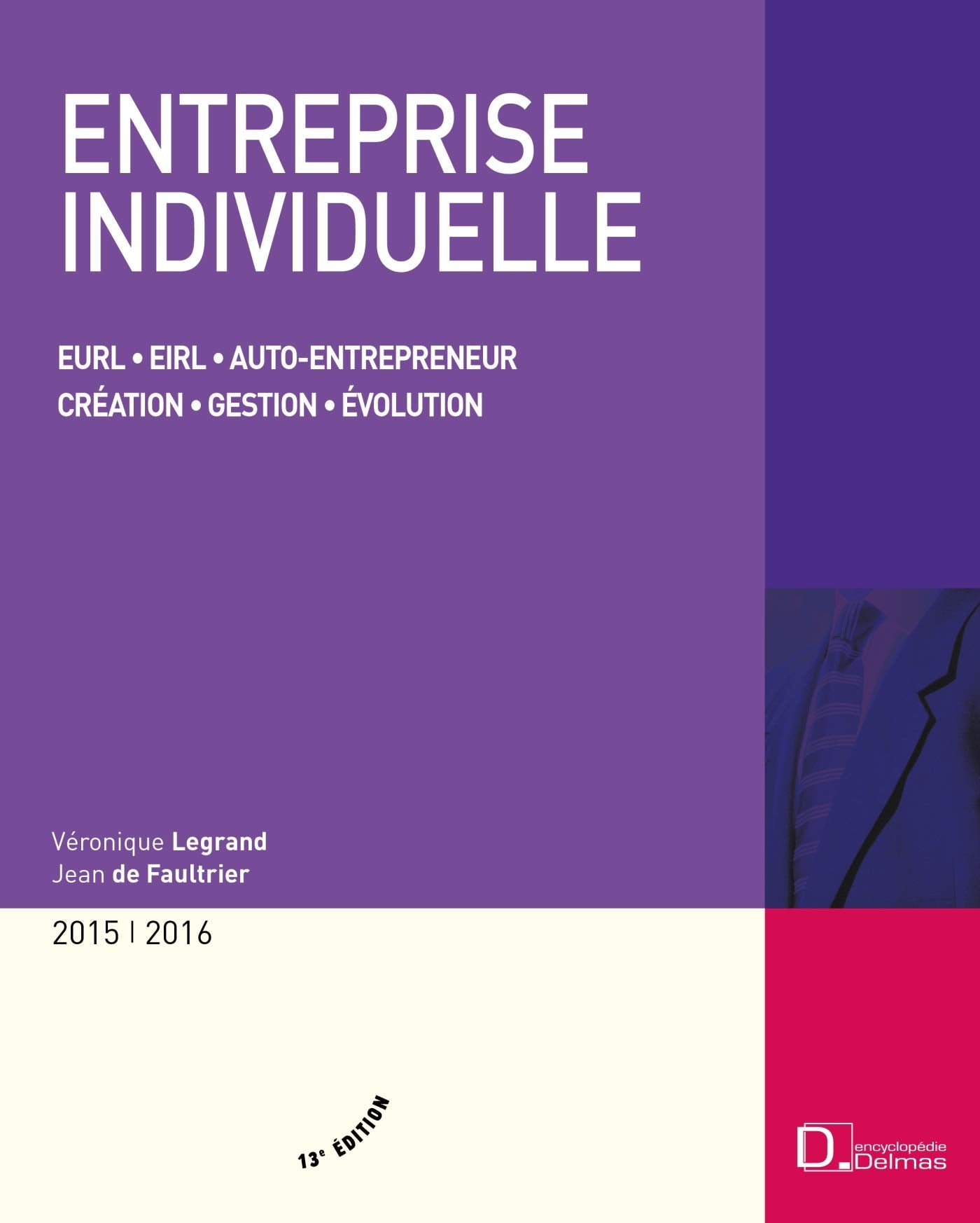 Entreprise individuelle 2015/2016. 13e éd. - Eurl . Eirl . Auto-entrepreneur . Création . Gestion . book