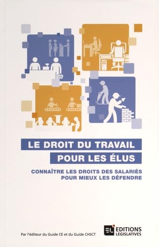 Le droit du travail pour les élus: Connaître les droits des salariés pour mieux les défendre book