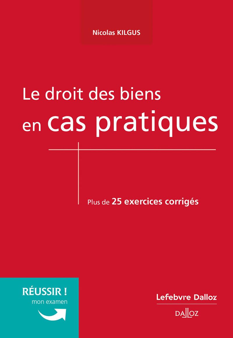 Le droit des biens en cas pratiques: Plus de 25 exercices corrigés sur les notions clé du programme Law