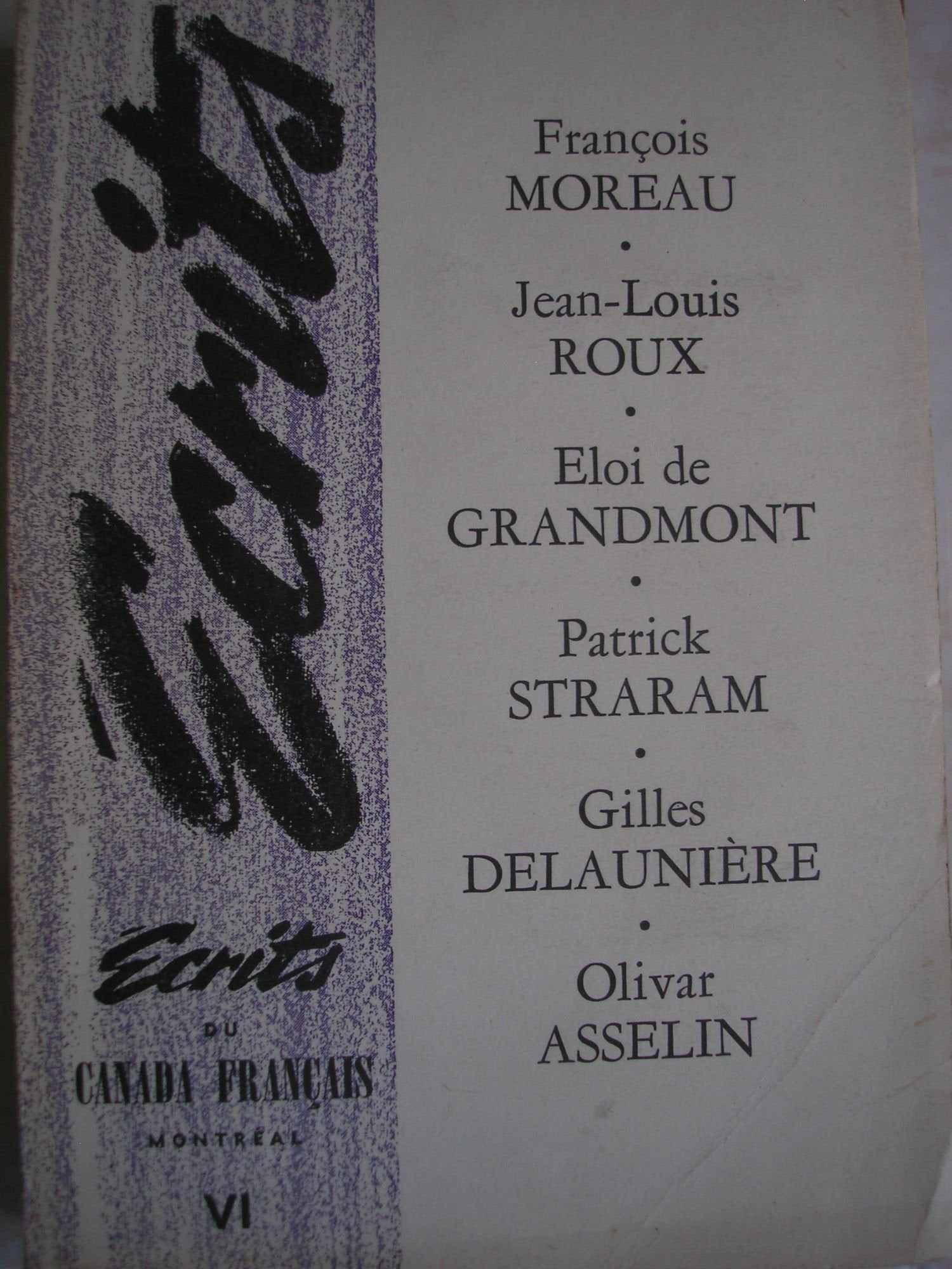 écrits du canada francais VI : francois moreau - jean louis roux - eloi de grandmont - patrick straram - gilles delauniere - olivar asselin book