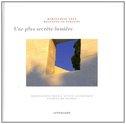 Une plus secrète lumière: Méditations pour l'année liturgique, visions de Patmos book