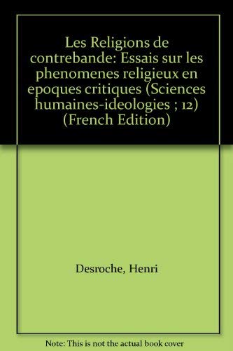 Les religions de contrebande / essais sur les phénomènes religieux en epoques critiques Books