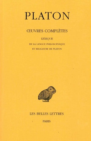 Oeuvres complètes. Vol. 14. Lexique de la langue philosophique et religieuse de Platon Philosophy
