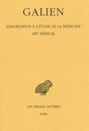 Galien. Vol. 2. Exhortation à l'étude de la médecine. Art médical Medicine