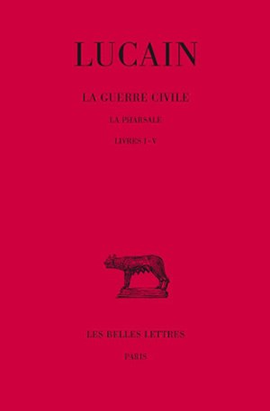 La guerre civile : la Pharsale. Vol. 1. 1-5 book