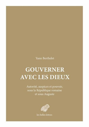 Gouverner avec les dieux : autorité, auspices et pouvoir, sous la République romaine et sous Auguste Social Sciences