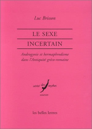 Le sexe incertain : androgynes, hermaphrodites et métamorphoses dans l'Antiquité book