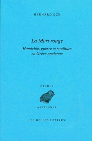 La mort rouge : homicide, guerre et souillure en Grèce ancienne Social Sciences