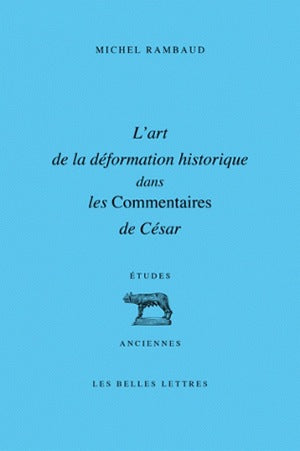 L'art de la déformation historique dans les Commentaires de César Social Sciences
