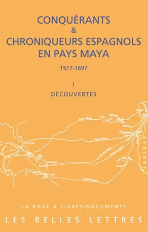 Conquérants et chroniqueurs espagnols en pays maya (1517-1697). Vol. 1. Découvertes book