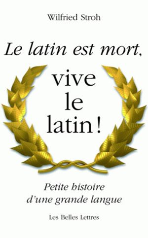 Le latin est mort, vive le latin ! : petite histoire d'une grande langue book