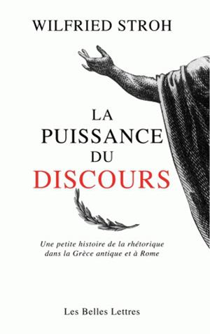La puissance du discours : une petite histoire de la rhétorique dans la Grèce antique et à Rome book