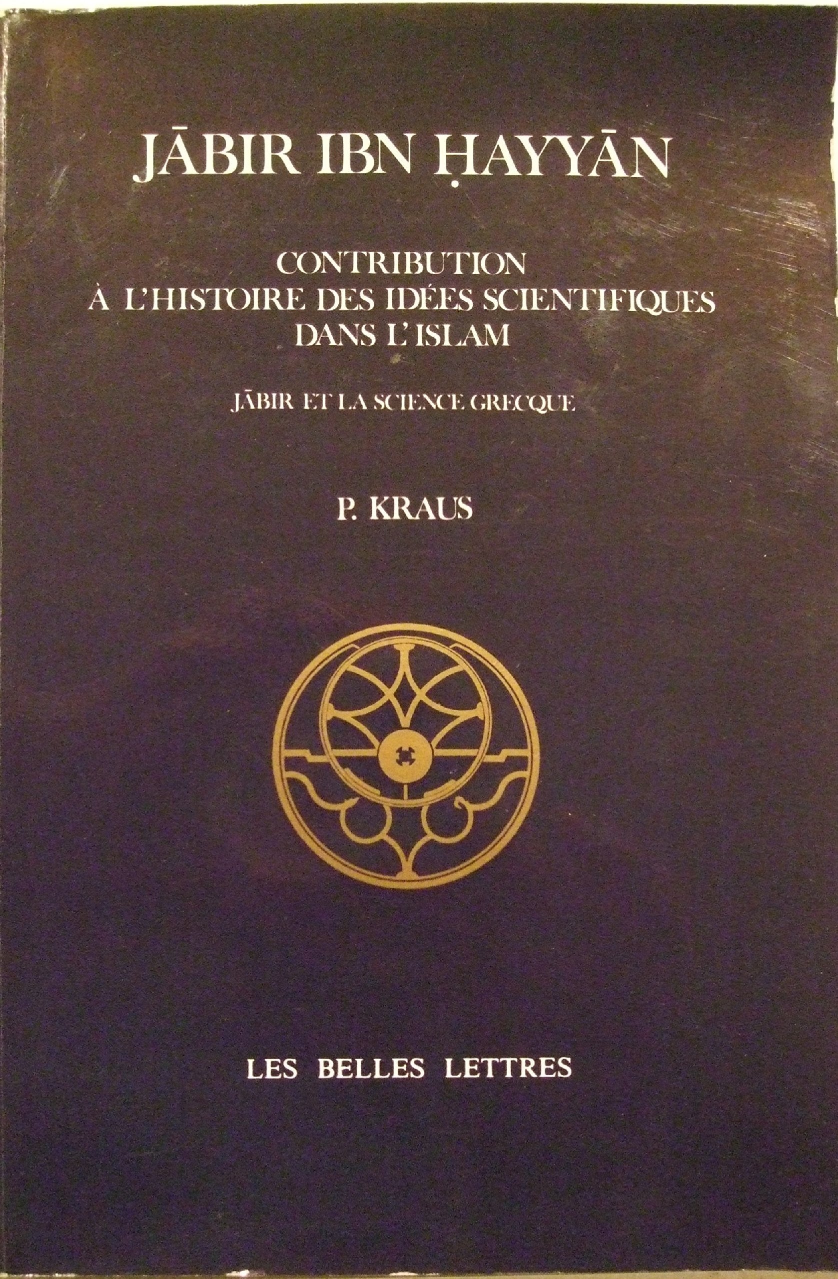 Jâbir ibn Hayyân : contribution à l'histoire des idées scientifiques dans l'Islam : Jâbir et la science grecque book