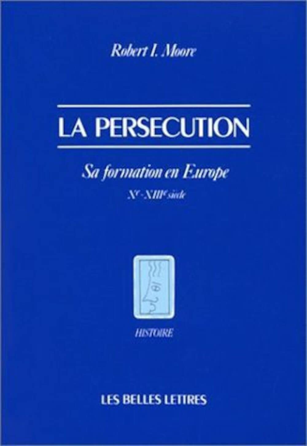 La Persécution : Sa formation en Europe, Xe-XIIIe siècles book