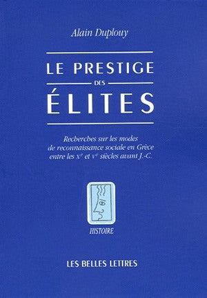 Le prestige des élites : recherches sur les modes de reconnaissance sociale en Grèce entre les Xe et Ve siècles avant J.-C. Social Sciences