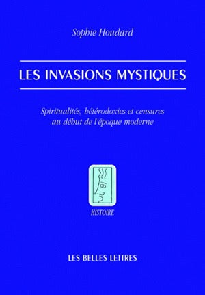 Les invasions mystiques : spiritualités, hétérodoxies et censures au début de l'époque moderne book