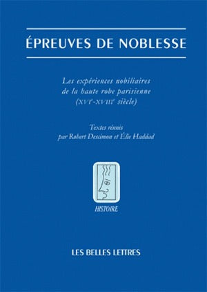 Epreuves de noblesse : les expériences nobiliaires de la haute robe parisienne (XVIe-XVIIIe siècle) book