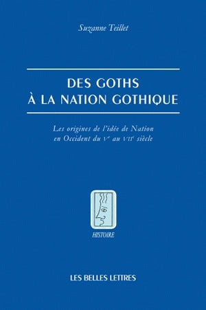 Des Goths à la nation gothique : les origines de l'idée de nation en Occident du Ve au VIIe siècle Social Sciences