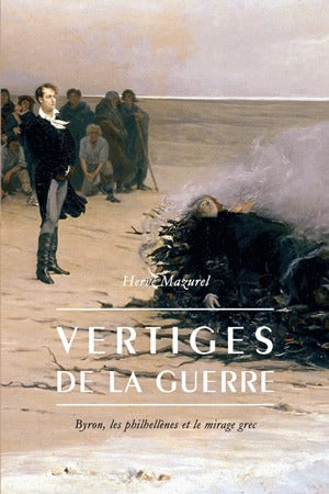 Vertiges de la guerre : Byron, les philhellènes et le mirage grec book