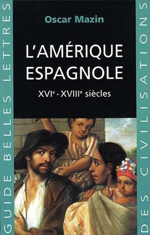 L'Amérique espagnole : XVIe-XVIIIe siècles Social Sciences