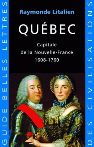 Québec : capitale de la Nouvelle-France, 1608-1760 Colonial & World History