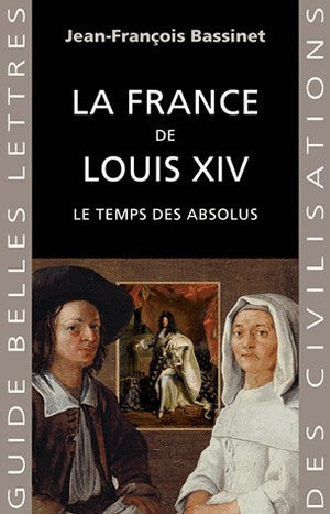 La France de Louis XIV : le temps des absolus, 1643-1715 Social Sciences