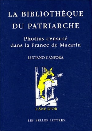 La bibliothèque du patriarche : Photius censuré dans la France de Mazarin Philosophy