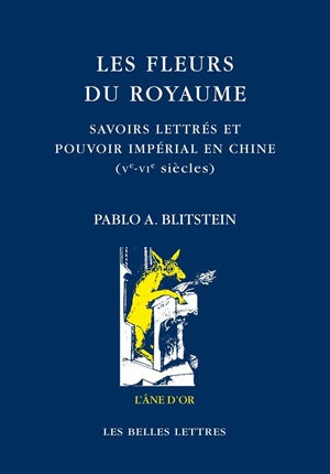 Les fleurs du royaume : savoirs lettrés et pouvoir impérial en Chine, Ve-VIe siècles book