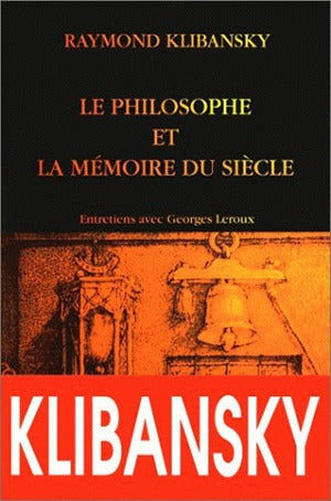 Le philosophe et la mémoire du siècle : tolérance, liberté et philosophie : entretiens avec Georges Leroux Philosophy