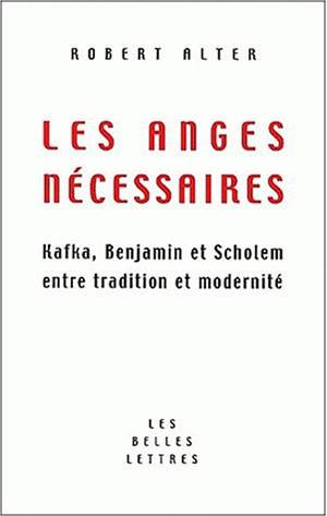 Les anges nécessaires : Kafka, Benjamin et Scholem, entre tradition et modernité book