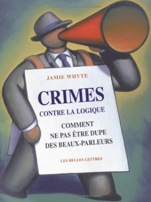 Crimes contre la logique : comment ne pas être dupe des beaux parleurs Contemporary literature
