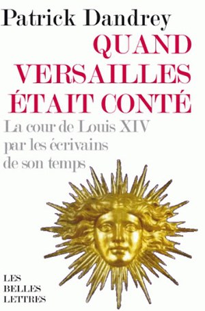 Quand Versailles était conté : la cour de Louis XIV par les écrivains de son temps Social Sciences
