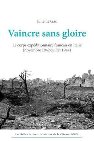 Vaincre sans gloire : le corps expéditionnaire français en Italie : novembre 1942-juillet 1944 Social Sciences