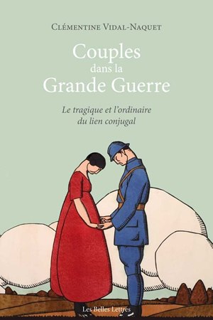 Couples dans la Grande Guerre : le tragique et l'ordinaire du lien conjugal Partnership & Love