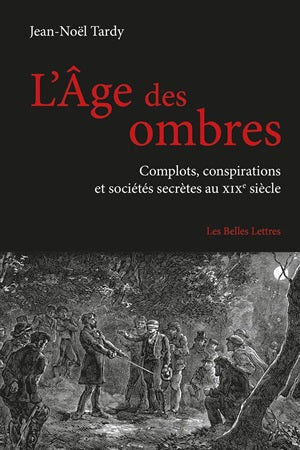 L'âge des ombres : complots, conspirations et sociétés secrètes au XIXe siècle Social Sciences