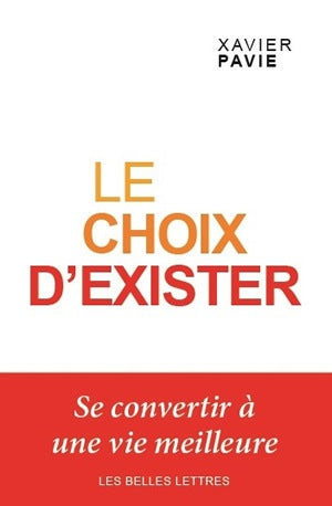 Le choix d'exister : se convertir à une vie meilleure : essai Philosophy