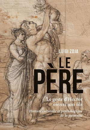 Le père : le geste d'Hector envers son fils : histoire culturelle et psychologique de la paternité, disparition de la figure du père Social Sciences