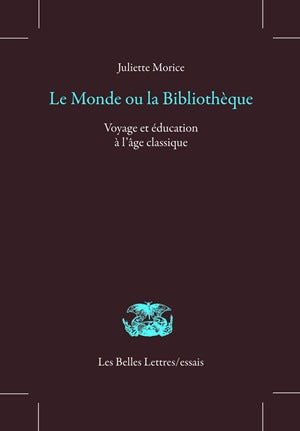 Le monde ou la bibliothèque : voyage et éducation à l'âge classique Philosophy