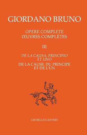 Opere complete. Vol. 3. De la causa, principio et uno. De la cause, du principe et de l'un. Oeuvres complètes. Vol. 3. De la causa, principio et uno. De la cause, du principe et de l'un book