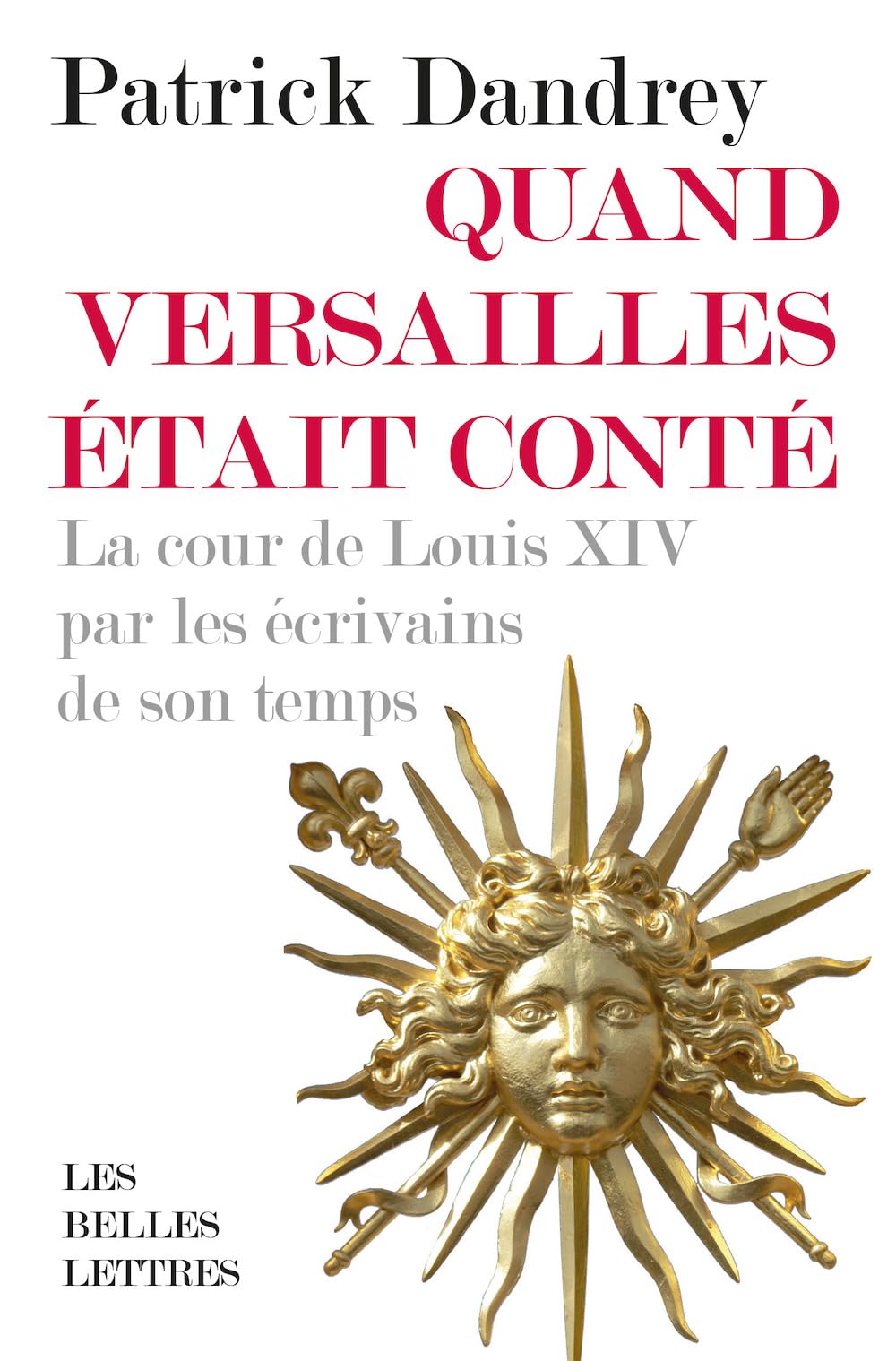 Quand Versailles Etait Conte: La Cour De Louis XIV Par Les Ecrivains De Son Temps Politics & History