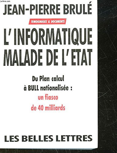 Informatique Malade De L'Etat: Du Plan calcul à Bull nationalisée, un fiasco de 40 milliards Books