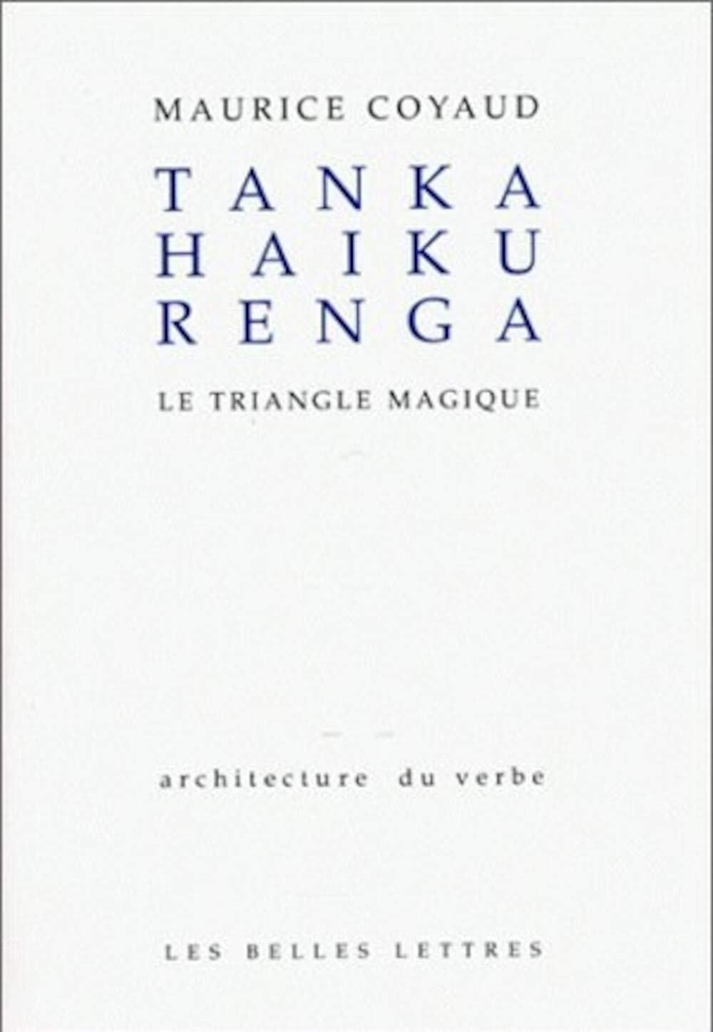 Tanka, Haiku, Renga: Le Triangle Magique. (Architecture Du Verbe, Band 4) Social Sciences