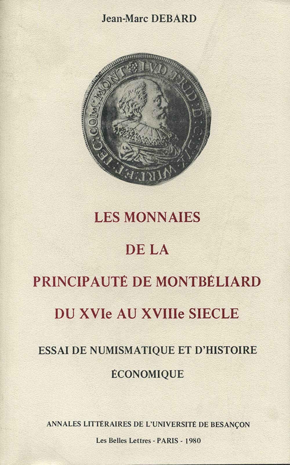 Les Monnaies de la principauté de Montbéliard du XVIe au XVIIIe siècle : essai de numismatique et d'histoire économique book