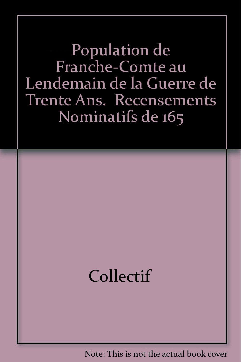 La population de la Franche-Comté au lendemain de la guerre de Dix Ans : recensements nominatifs de 1654, 1657, 1666. Vol. 4. Bailliages de Vesoul et de Gray book