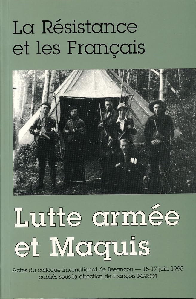 La résistance et les Français : lutte armée et maquis : colloque international de Besançon, 15-17 juin 1995 Politics & History