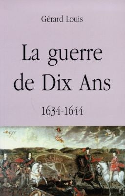 La guerre de dix ans : 1634-1644 Politics & History