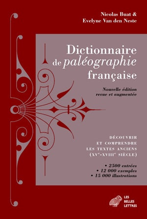 Dictionnaire de paléographie française : découvrir et comprendre les textes anciens (XVe-XVIIIe siècle) : 2.500 entrées, 12.000 exemples, 15.000 illustrations Social Sciences