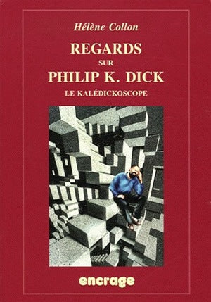 Regards sur Philip K. Dick : le kalédickoscope : anthologie de témoignages et de textes critiques, entretien avec Philip K. Dick et bibliographie Social Sciences